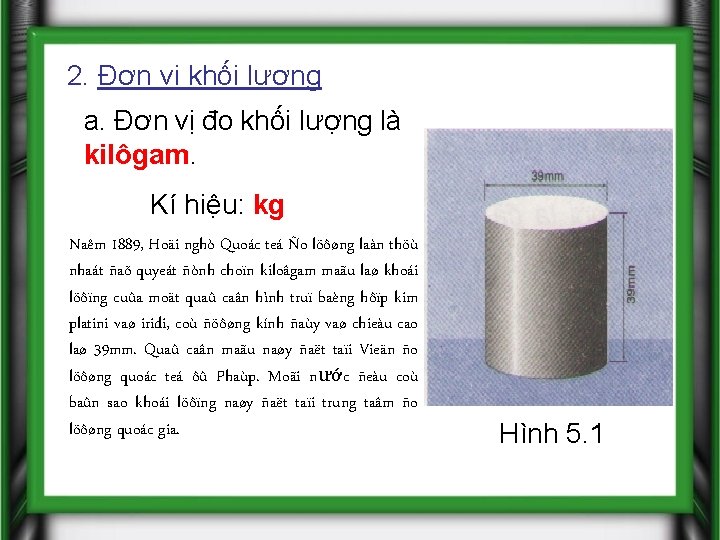 2. Đơn vị khối lượng a. Đơn vị đo khối lượng là kilôgam. Kí