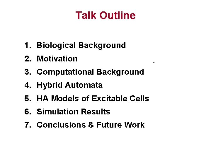 Talk Outline 1. Biological Background 2. Motivation 3. Computational Background 4. Hybrid Automata 5.