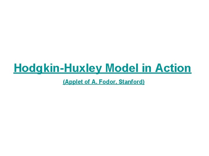 Hodgkin-Huxley Model in Action (Applet of A. Fodor, Stanford) 