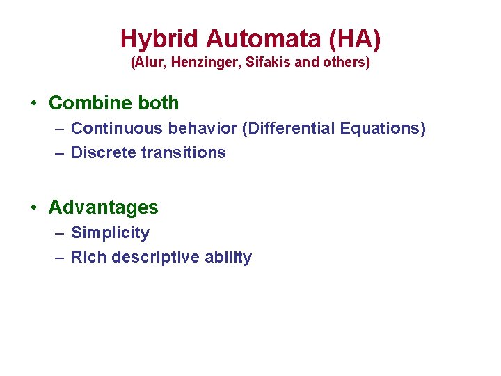 Hybrid Automata (HA) (Alur, Henzinger, Sifakis and others) • Combine both – Continuous behavior