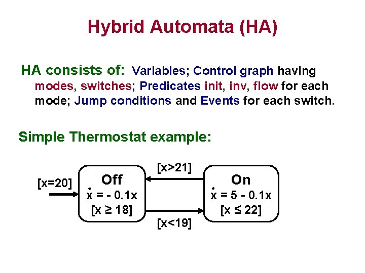 Hybrid Automata (HA) HA consists of: Variables; Control graph having modes, switches; Predicates init,