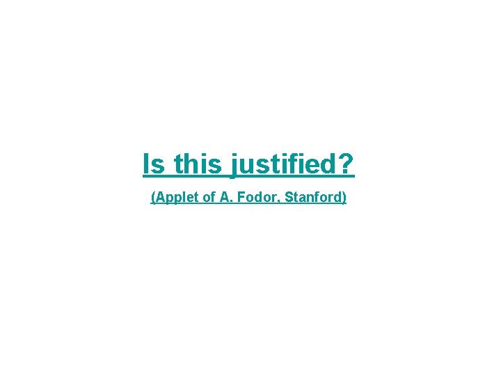 Is this justified? (Applet of A. Fodor, Stanford) 