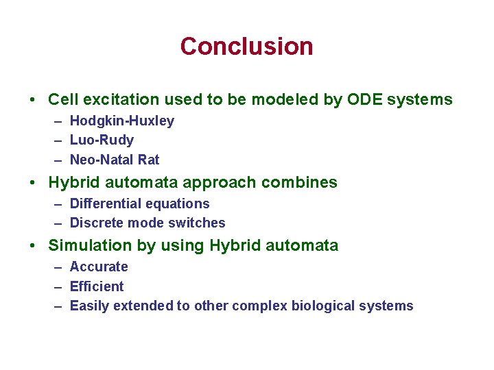 Conclusion • Cell excitation used to be modeled by ODE systems – Hodgkin-Huxley –