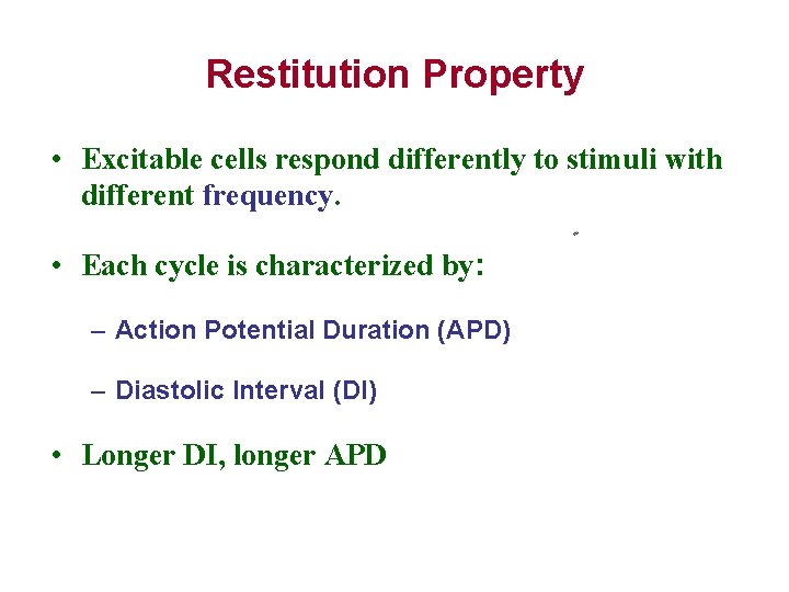 Restitution Property • Excitable cells respond differently to stimuli with different frequency. • Each