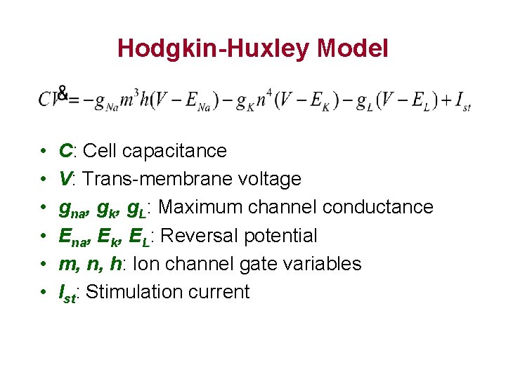 Hodgkin-Huxley Model • • • C: Cell capacitance V: Trans-membrane voltage gna, gk, g.