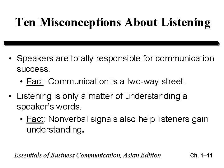 Ten Misconceptions About Listening • Speakers are totally responsible for communication success. • Fact: Ten Misconceptions About Listening • Speakers are totally responsible for communication success. • Fact: