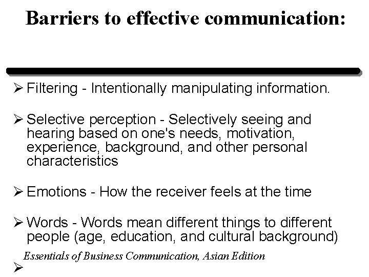 Barriers to effective communication: Ø Filtering - Intentionally manipulating information. Ø Selective perception - Barriers to effective communication: Ø Filtering - Intentionally manipulating information. Ø Selective perception -