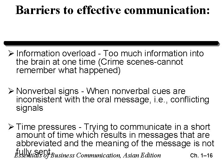 Barriers to effective communication: Ø Information overload - Too much information into the brain Barriers to effective communication: Ø Information overload - Too much information into the brain