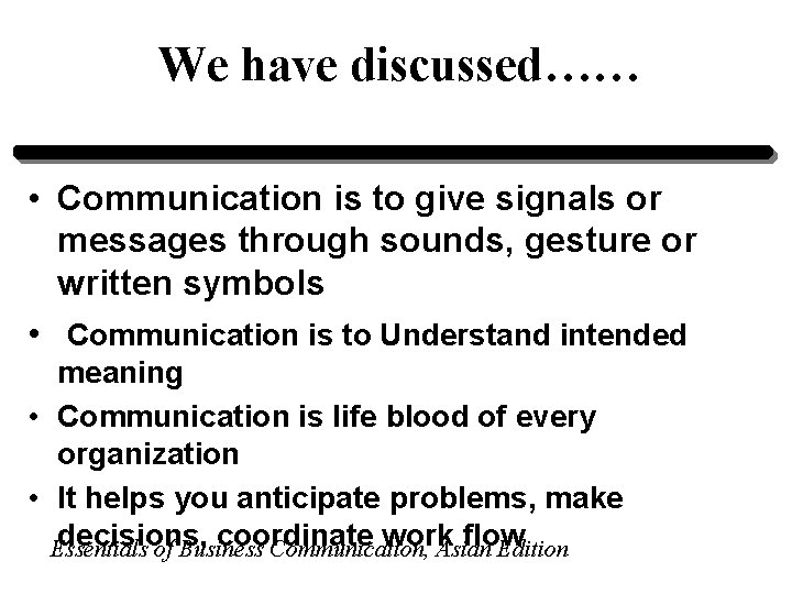 We have discussed…… • Communication is to give signals or messages through sounds, gesture We have discussed…… • Communication is to give signals or messages through sounds, gesture