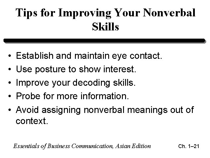 Tips for Improving Your Nonverbal Skills • • • Establish and maintain eye contact. Tips for Improving Your Nonverbal Skills • • • Establish and maintain eye contact.