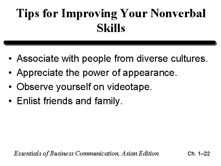 Tips for Improving Your Nonverbal Skills • • Associate with people from diverse cultures. Tips for Improving Your Nonverbal Skills • • Associate with people from diverse cultures.