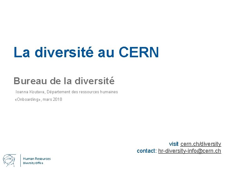 La diversité au CERN Bureau de la diversité Ioanna Koutava, Département des ressources humaines
