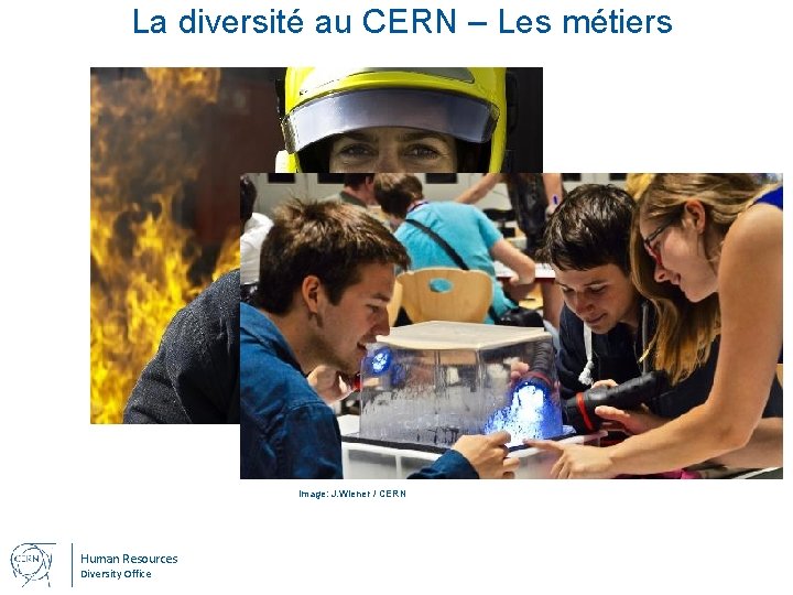 La diversité au CERN – Les métiers Image: M. Brice /CERN Image: J. Wiener