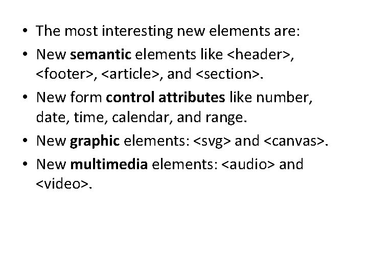  • The most interesting new elements are: • New semantic elements like <header>,