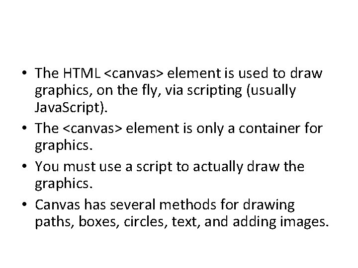  • The HTML <canvas> element is used to draw graphics, on the fly,