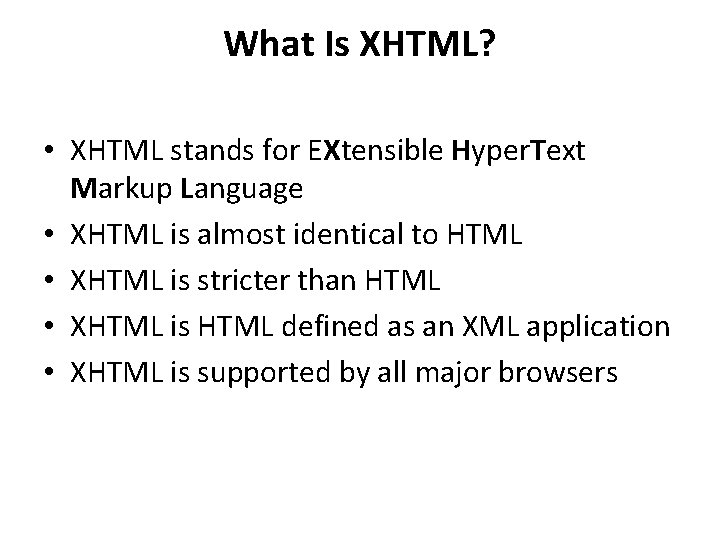 What Is XHTML? • XHTML stands for EXtensible Hyper. Text Markup Language • XHTML