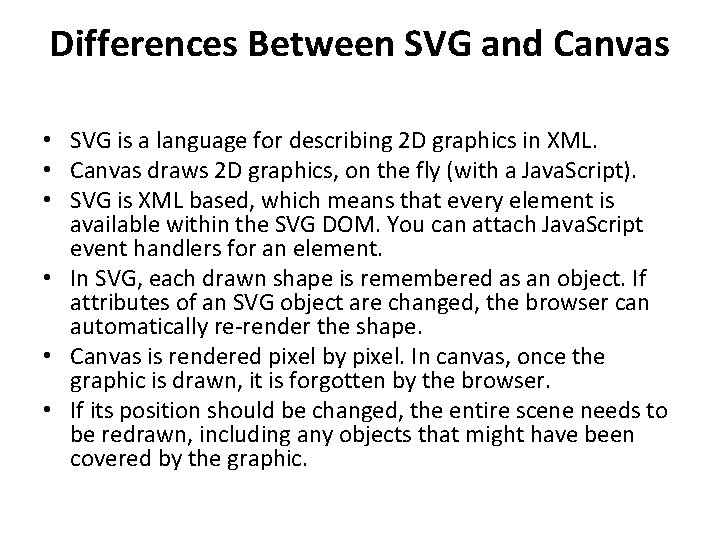 Differences Between SVG and Canvas • SVG is a language for describing 2 D