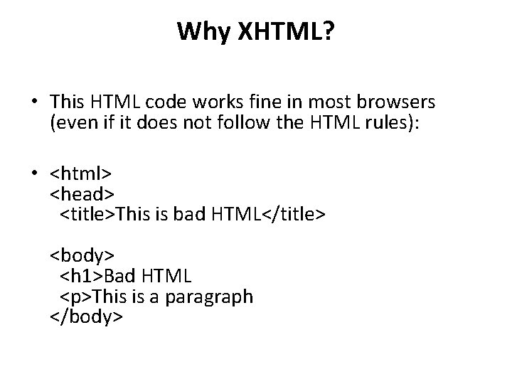 Why XHTML? • This HTML code works fine in most browsers (even if it