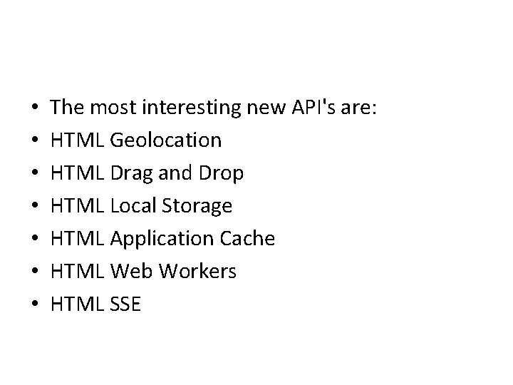  • • The most interesting new API's are: HTML Geolocation HTML Drag and