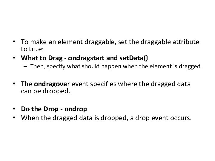  • To make an element draggable, set the draggable attribute to true: •