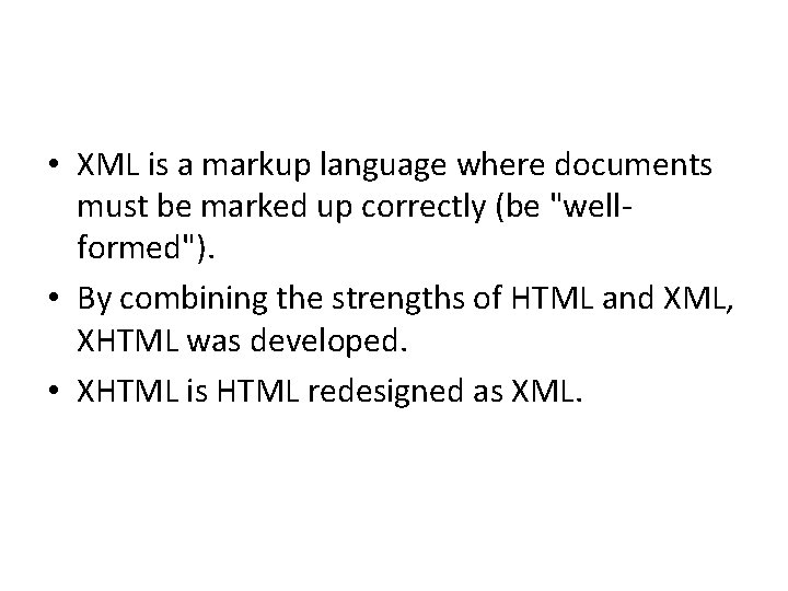  • XML is a markup language where documents must be marked up correctly