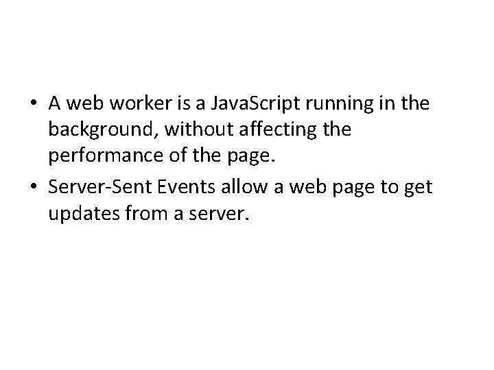  • A web worker is a Java. Script running in the background, without