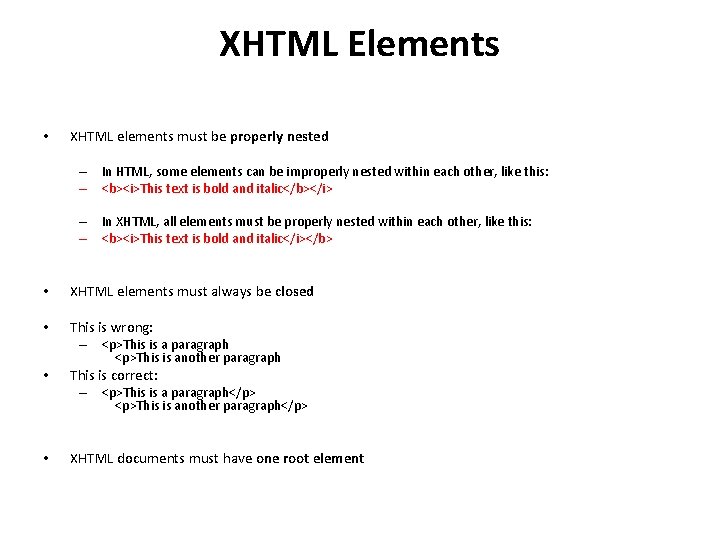 XHTML Elements • XHTML elements must be properly nested – In HTML, some elements