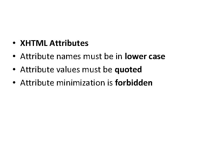  • • XHTML Attributes Attribute names must be in lower case Attribute values