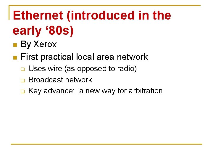 Ethernet (introduced in the early ‘ 80 s) n n By Xerox First practical