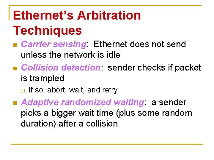 Ethernet’s Arbitration Techniques n n Carrier sensing: Ethernet does not send unless the network