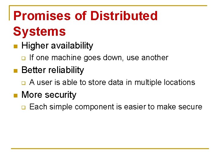 Promises of Distributed Systems n Higher availability q n Better reliability q n If
