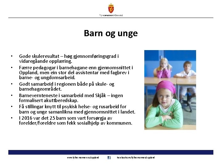 Barn og unge • • • Gode skuleresultat – høg gjennomføringsgrad i vidaregåande opplæring.