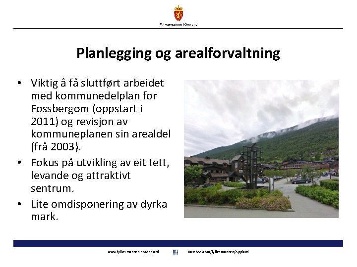 Planlegging og arealforvaltning • Viktig å få sluttført arbeidet med kommunedelplan for Fossbergom (oppstart