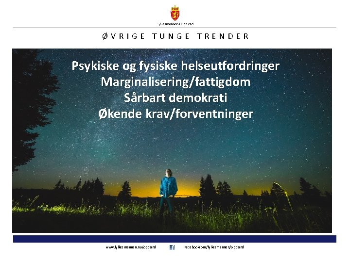 ØVRIGE TUNGE TRENDER Psykiske og fysiske helseutfordringer Marginalisering/fattigdom Sårbart demokrati Økende krav/forventninger www. fylkesmannen.