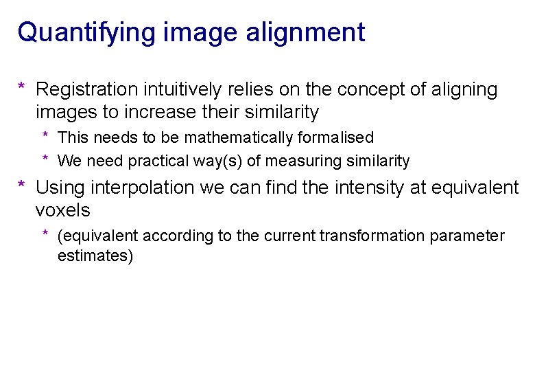 Quantifying image alignment * Registration intuitively relies on the concept of aligning images to