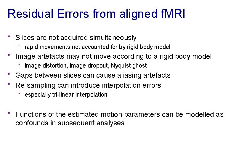 Residual Errors from aligned f. MRI * Slices are not acquired simultaneously * rapid