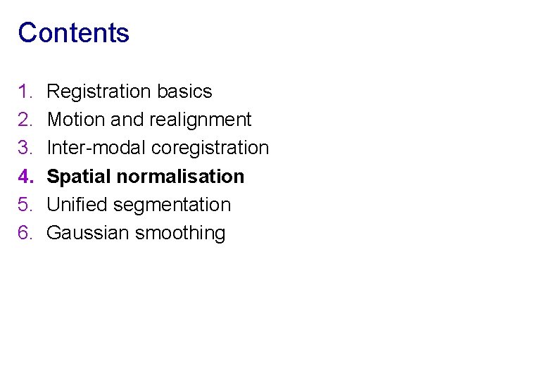 Contents 1. 2. 3. 4. 5. 6. Registration basics Motion and realignment Inter-modal coregistration