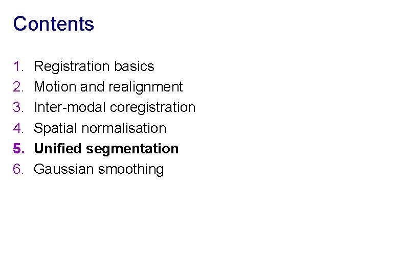 Contents 1. 2. 3. 4. 5. 6. Registration basics Motion and realignment Inter-modal coregistration