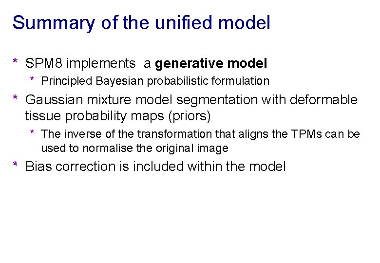 Summary of the unified model * SPM 8 implements a generative model * Principled