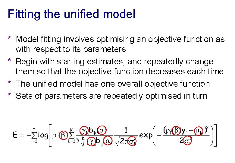 Fitting the unified model * Model fitting involves optimising an objective function as with