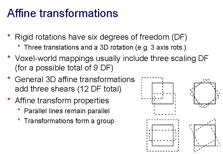 Affine transformations * Rigid rotations have six degrees of freedom (DF) * Three translations