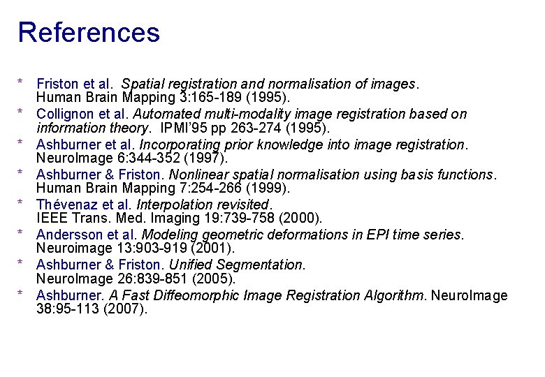 References * Friston et al. Spatial registration and normalisation of images. Human Brain Mapping