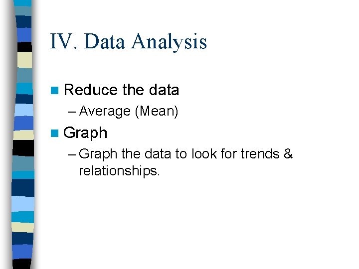 IV. Data Analysis n Reduce the data – Average (Mean) n Graph – Graph