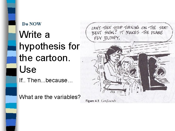 Do NOW Write a hypothesis for the cartoon. Use If. . Then. . .