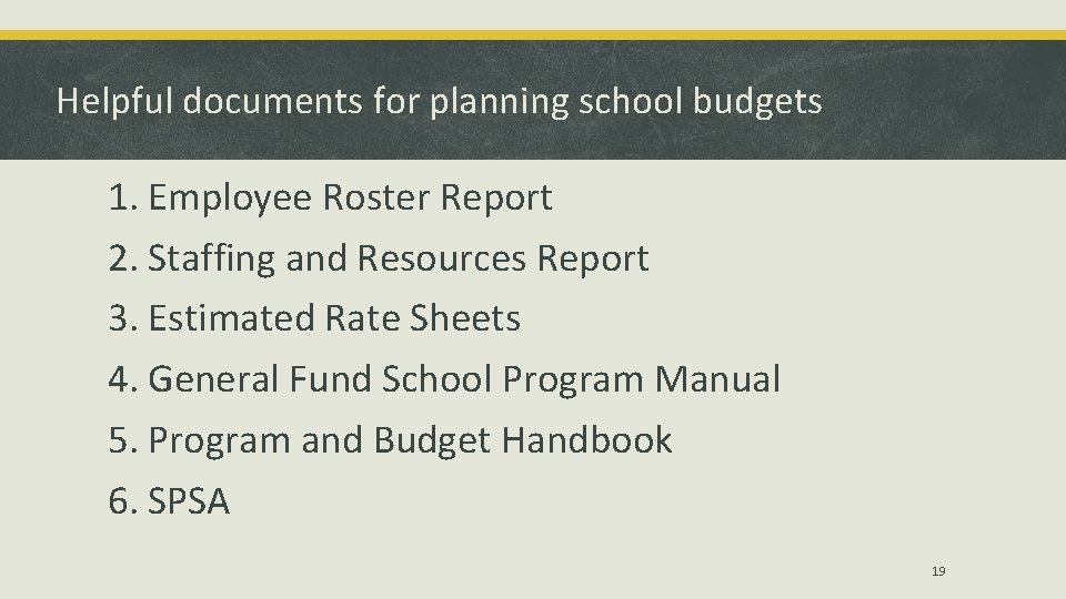 Helpful documents for planning school budgets 1. Employee Roster Report 2. Staffing and Resources