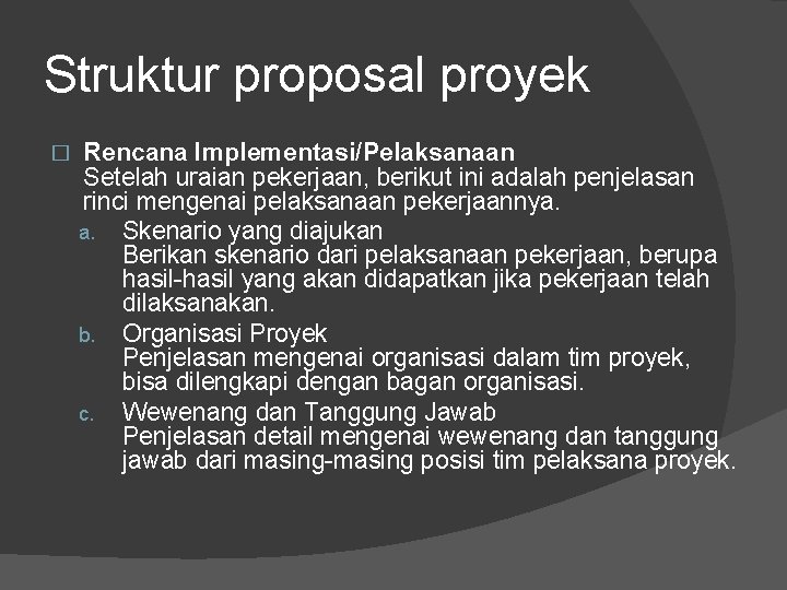 Struktur proposal proyek � Rencana Implementasi/Pelaksanaan Setelah uraian pekerjaan, berikut ini adalah penjelasan rinci