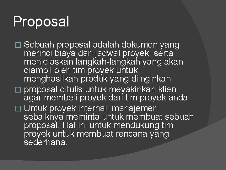 Proposal Sebuah proposal adalah dokumen yang merinci biaya dan jadwal proyek, serta menjelaskan langkah-langkah