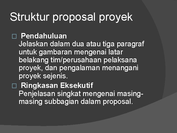 Struktur proposal proyek Pendahuluan Jelaskan dalam dua atau tiga paragraf untuk gambaran mengenai latar