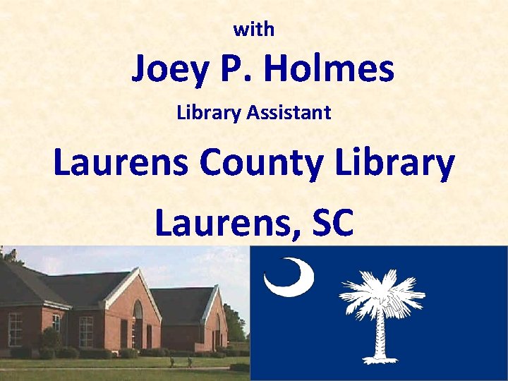 with Joey P. Holmes Library Assistant Laurens County Library Laurens, SC 