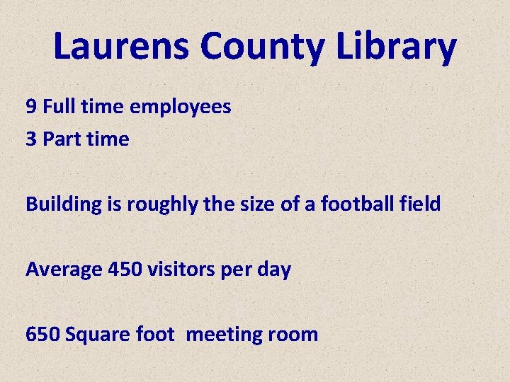 Laurens County Library 9 Full time employees 3 Part time Building is roughly the